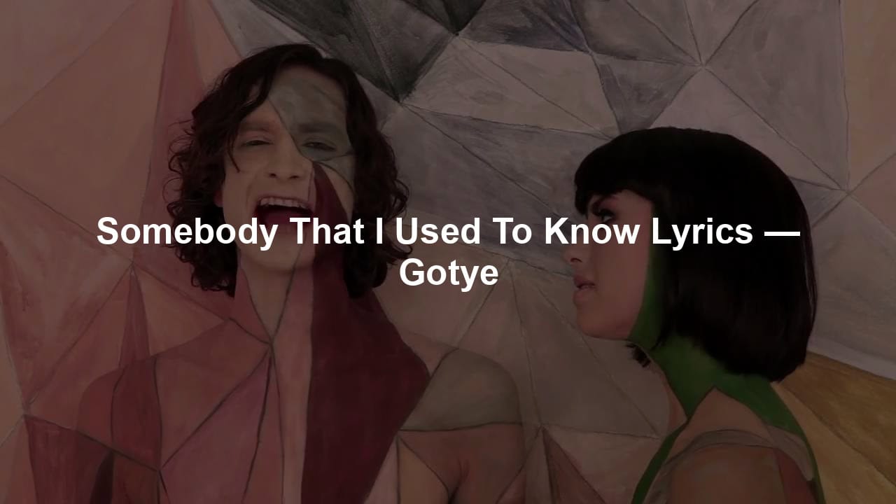 Somebody That I Used To Know Lyrics — Gotye